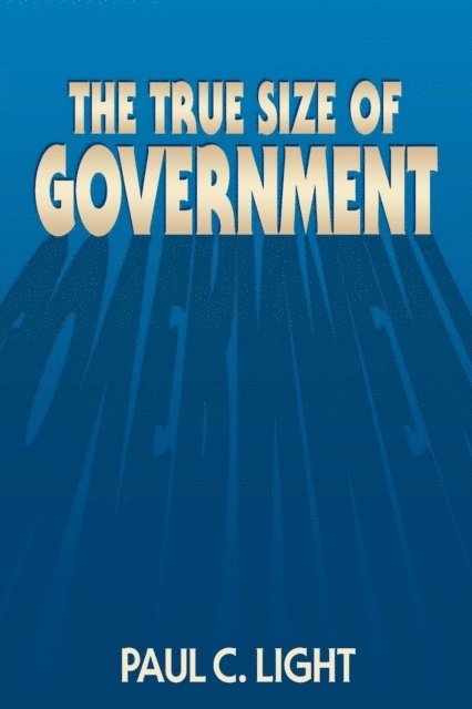 Paul C. Light - True Size of Government, E-bok