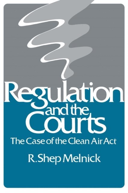 R. Shep Melnick - Regulation and the Courts, E-bok
