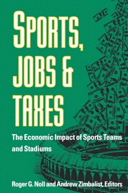 Roger G. Noll, Andrew Zimbalist - Sports, Jobs, and Taxes, E-bok