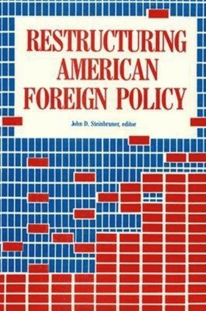 John D. Steinbruner - Restructuring American Foreign Policy, E-bok