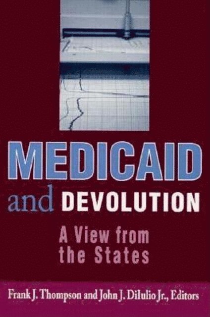 Frank J. Thompson, John J. DiIulio - Medicaid and Devolution, E-bok