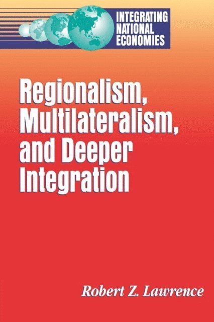 Robert Z. Lawrence - Regionalism, Multilateralism, and Deeper Integration, E-bok