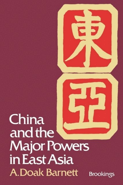 A. Doak Barnett - China and the Major Powers in East Asia, E-bok