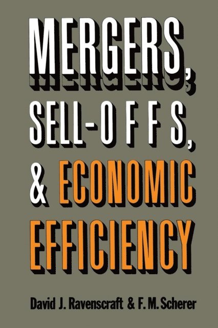 David J. Ravenscraft, F. M. Scherer - Mergers, Sell-Offs, and Economic Efficiency, E-bok