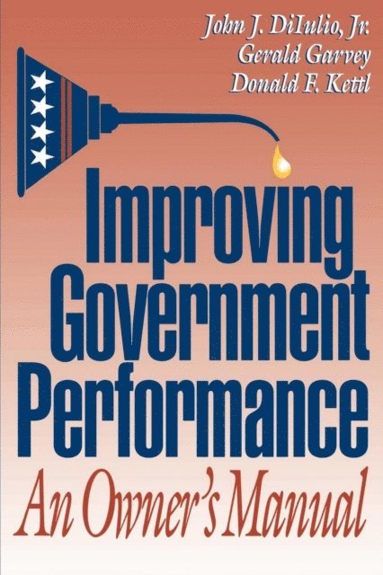 John J. DiIulio, Gerald Garvey, Donald F. Kettl - Improving Government Performance, E-bok