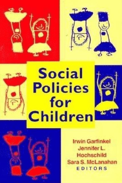 Irwin Garfinkel, Jennifer L. Hochschild, Sara S. McLanahan - Social Policies for Children, E-bok
