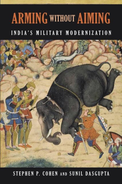 Stephen P. Cohen, Sunil Dasgupta - Arming without Aiming, E-bok