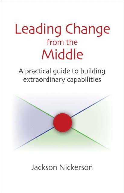 Jackson Nickerson - Leading Change from the Middle, E-bok