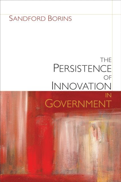 Sandford F. Borins - Persistence of Innovation in Government, E-bok
