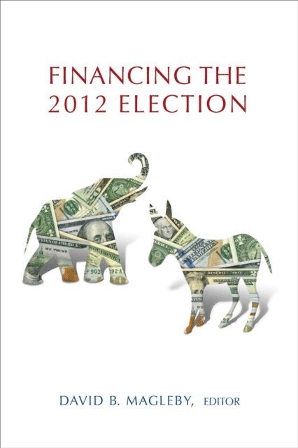 David B. Magleby - Financing the 2012 Election, E-bok