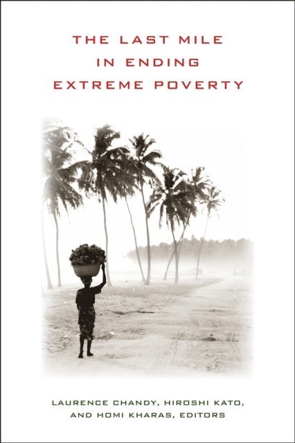 Laurence Chandy, Hiroshi Kato, Homi Kharas - Last Mile in Ending Extreme Poverty, E-bok