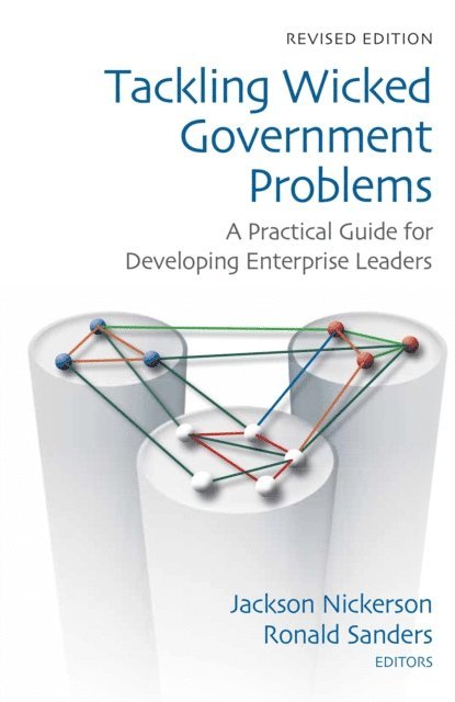 Jackson Nickerson, Ronald P. Sanders - Tackling Wicked Government Problems, E-bok