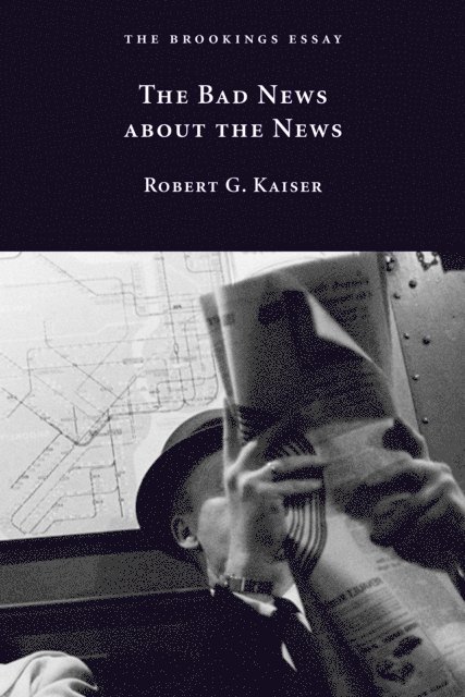 Robert G. Kaiser - Bad News about the News, E-bok