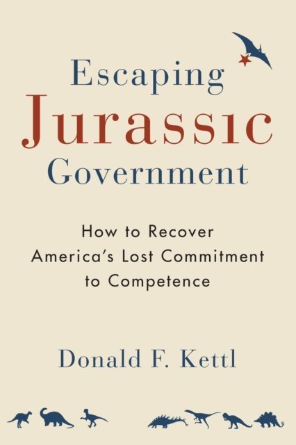 Donald F. Kettl - Escaping Jurassic Government, E-bok