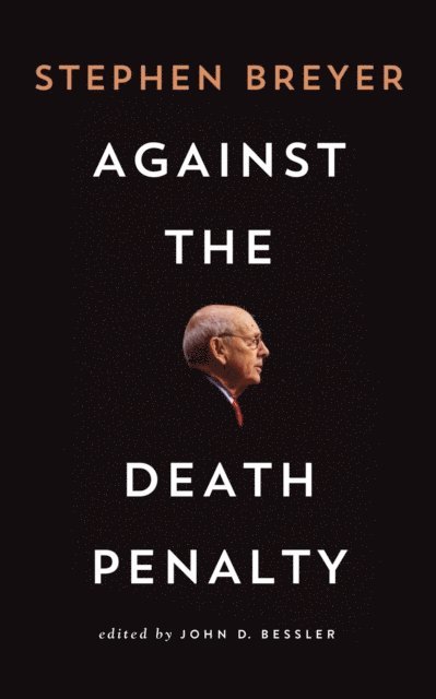 Stephen Breyer, John Bessler - Against the Death Penalty, E-bok