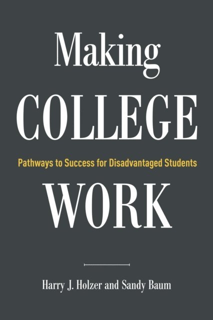 Harry J. Holzer, Sandy Baum - Making College Work, E-bok