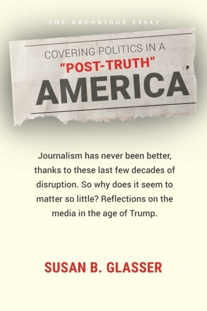 Susan B. Glasser - Covering Politics in a "Post-Truth" America, E-bok