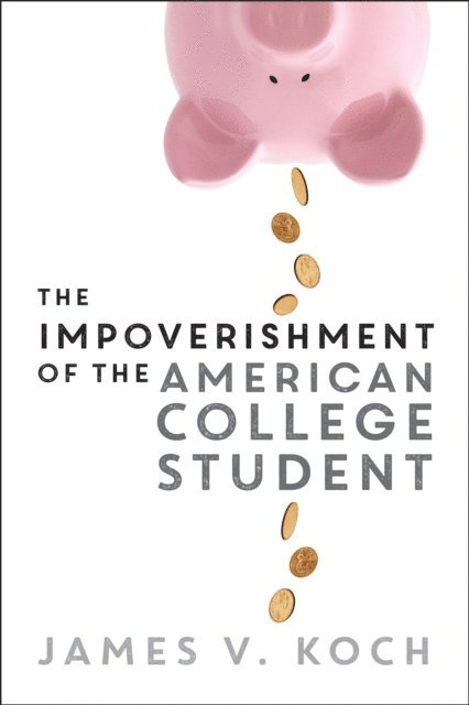 James V. Koch - Impoverishment of the American College Student, E-bok