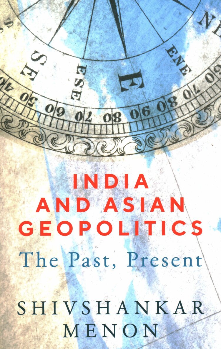 Shivshankar Menon - India and Asian Geopolitics, Häftad