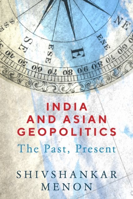 Shivshankar Menon - India and Asian Geopolitics, E-bok