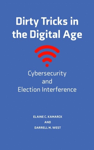 Elaine C. Kamarck, Darrell M. West - Dirty Tricks in the Digital Age, E-bok