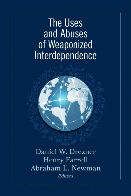 Daniel W. Drezner, Henry Farrell, Abraham L. Newman - Uses and Abuses of Weaponized Interdependence, E-bok