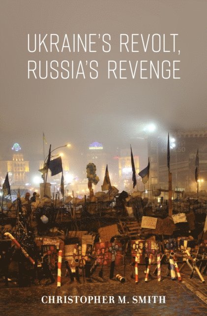 Christopher M. Smith - Ukraine's Revolt, Russia's Revenge, E-bok
