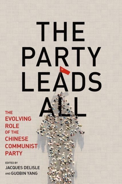Jacques deLisle, Guobin Yang - Party Leads All, E-bok