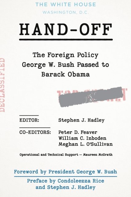 Stephen J. Hadley, Peter D. Feaver, William C. Inboden, Meghan L. O'Sullivan - Hand-Off: The Foreign Policy George W. Bush Passed to Barack Obama, E-bok