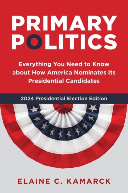 Elaine C. Kamarck - Primary Politics, E-bok