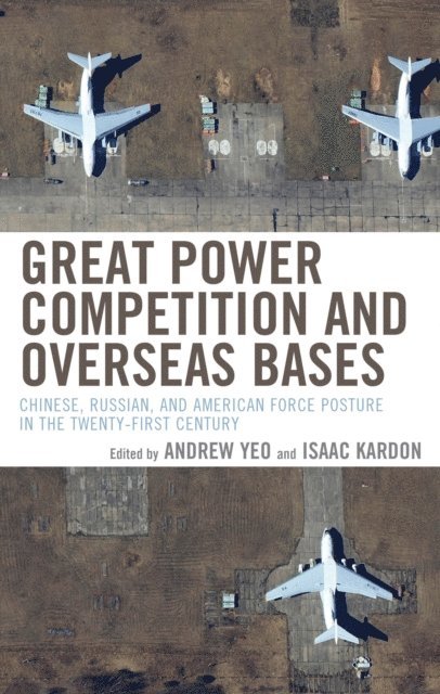Andrew Yeo, Isaac Kardon - Great Power Competition and Overseas Bases, E-bok