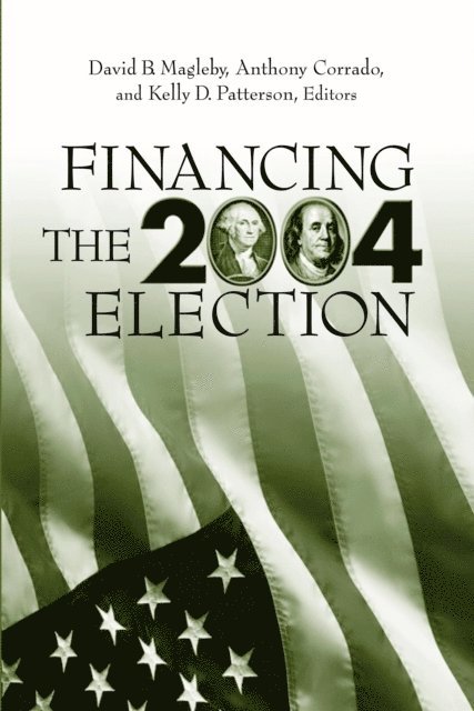 David B. Magleby, Anthony Corrado, Kelly D. Patterson - Financing the 2004 Election, E-bok
