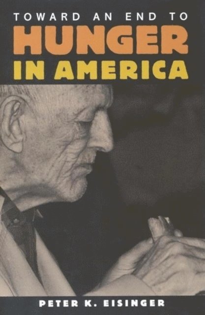 Peter K. Eisinger - Toward an End to Hunger in America, E-bok