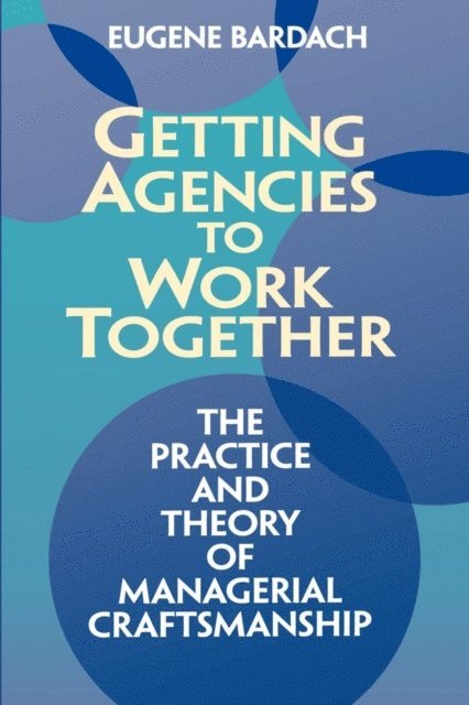 Eugene Bardach - Getting Agencies to Work Together, E-bok