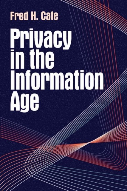 Fred H. Cate - Privacy in the Information Age, E-bok