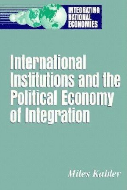 Miles Kahler - International Institutions and the Political Economy of Integration, E-bok