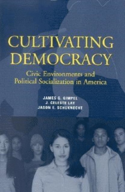 James G. Gimpel, J. Celeste Lay, Jason E. Schuknecht - Cultivating Democracy, E-bok