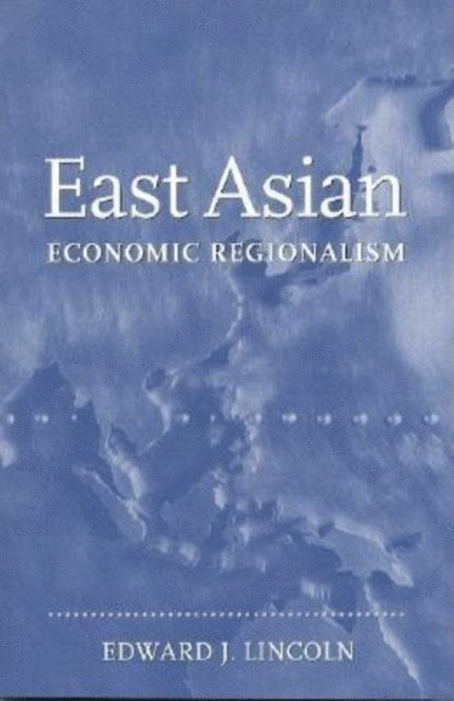 Edward J. Lincoln - East Asian Economic Regionalism, E-bok