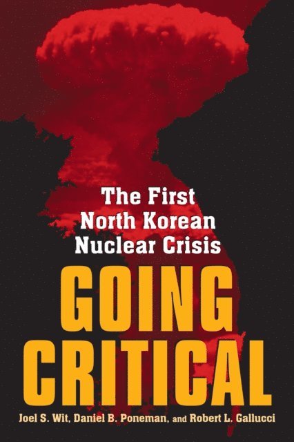 Joel S. Wit, Daniel B. Poneman, Robert L. Gallucci - Going Critical, E-bok
