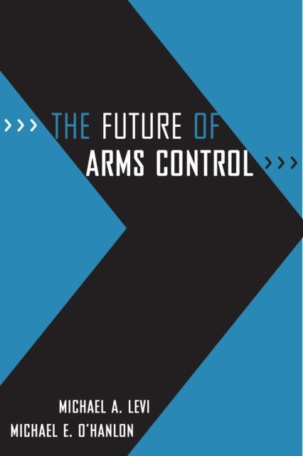 Michael A. Levi, Michael E. O'Hanlon - Future of Arms Control, E-bok