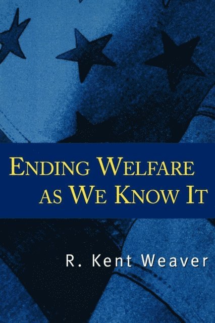 R. Kent Weaver - Ending Welfare as We Know It, E-bok