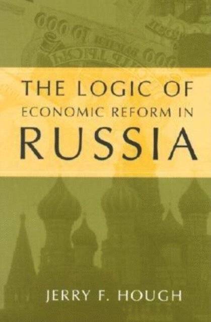 Jerry F. Hough - Logic of Economic Reform in Russia, E-bok