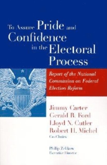 Jimmy Carter, Gerald R. Ford, Lloyd N. Cutler - To Assure Pride and Confidence in the Electoral Process, E-bok