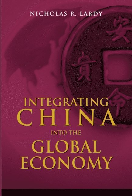 Nicholas R. Lardy - Integrating China into the Global Economy, E-bok