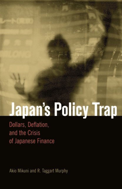 Akio Mikuni, R. Taggart Murphy - Japan's Policy Trap, E-bok