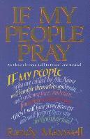 Randy Maxwell - If My People Pray: An Eleventh-Hour Call to Prayer and Revival, Häftad