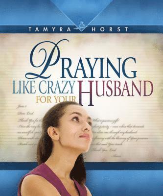 Tamyra Horst - Praying Like Crazy for Your Husband, Häftad