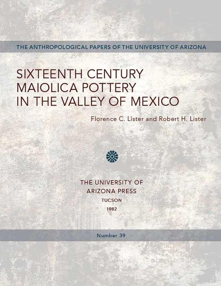 Florence C. Lister, Robert H. Lister - Sixteenth Century Maiolica Pottery in the Valley of Mexico, Häftad. Tillgänglighet: Tillfälligt slut