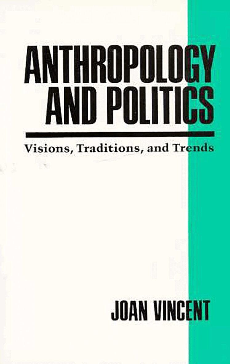 Joan Vincent - Anthropology and Politics : Visions, Traditions, and Trends, Häftad. Tillgänglighet: Tillfälligt slut