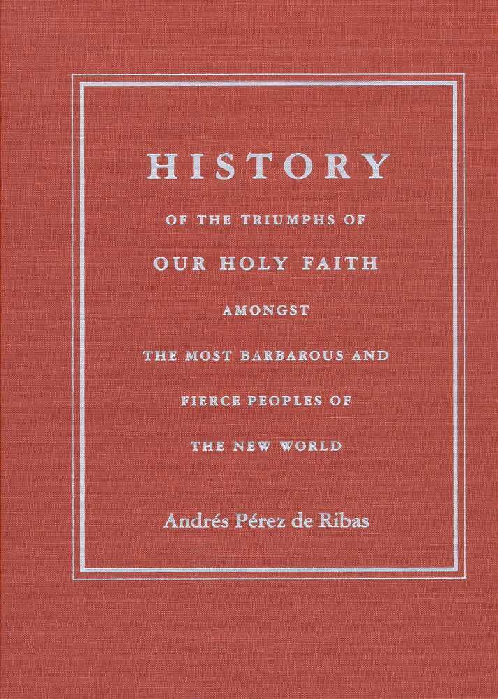 The University of Arizona Press, Daniel T. Reff, Daniel T Reff, Maureen Ahern, Richard K Danford - HISTORY of the TRIUMPHS of OUR HOLY FAITH AMONGST the MOST BARBAROUS and FIERCE PEOPLES of the NEW W, Inbunden. Tillgänglighet: Tillfälligt slut